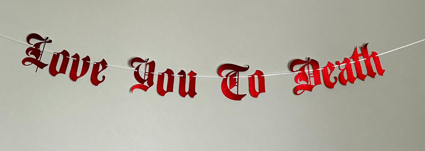 Love You To Death Old English Letters Only Banner